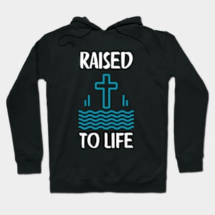 Raised To Life Christian Baptism New Believer Hoodie